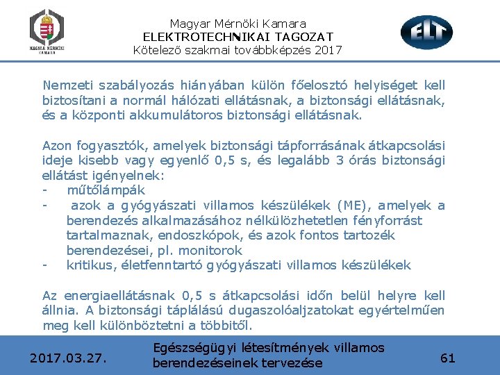 Magyar Mérnöki Kamara ELEKTROTECHNIKAI TAGOZAT Kötelező szakmai továbbképzés 2017 Nemzeti szabályozás hiányában külön főelosztó