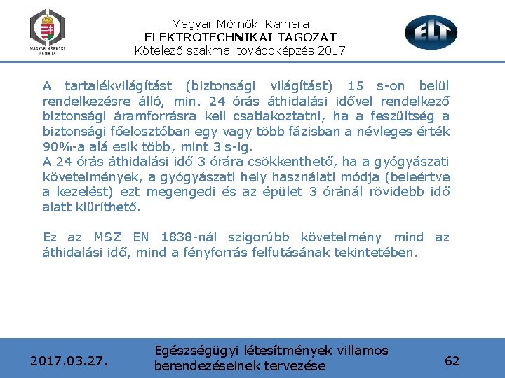 Magyar Mérnöki Kamara ELEKTROTECHNIKAI TAGOZAT Kötelező szakmai továbbképzés 2017 A tartalékvilágítást (biztonsági világítást) 15