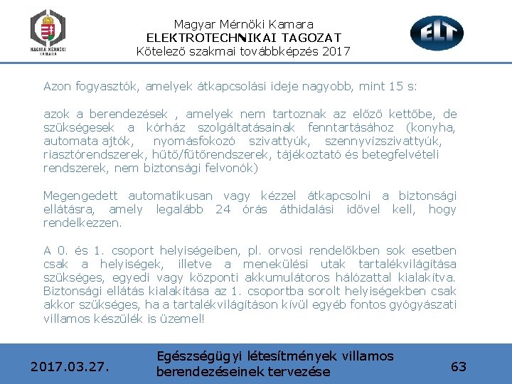 Magyar Mérnöki Kamara ELEKTROTECHNIKAI TAGOZAT Kötelező szakmai továbbképzés 2017 Azon fogyasztók, amelyek átkapcsolási ideje