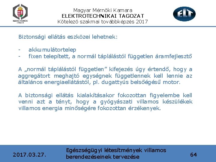 Magyar Mérnöki Kamara ELEKTROTECHNIKAI TAGOZAT Kötelező szakmai továbbképzés 2017 Biztonsági ellátás eszközei lehetnek: -