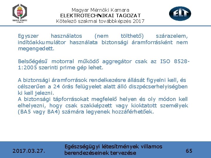 Magyar Mérnöki Kamara ELEKTROTECHNIKAI TAGOZAT Kötelező szakmai továbbképzés 2017 Egyszer használatos (nem tölthető) szárazelem,