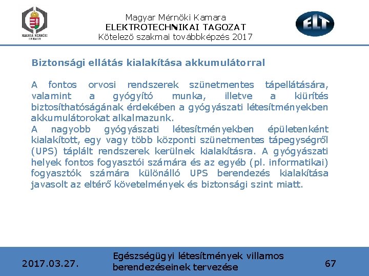 Magyar Mérnöki Kamara ELEKTROTECHNIKAI TAGOZAT Kötelező szakmai továbbképzés 2017 Biztonsági ellátás kialakítása akkumulátorral A