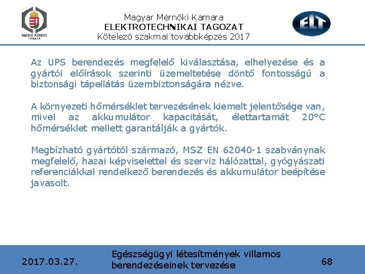 Magyar Mérnöki Kamara ELEKTROTECHNIKAI TAGOZAT Kötelező szakmai továbbképzés 2017 Az UPS berendezés megfelelő kiválasztása,