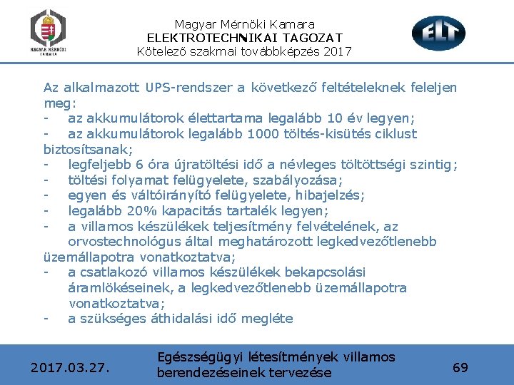 Magyar Mérnöki Kamara ELEKTROTECHNIKAI TAGOZAT Kötelező szakmai továbbképzés 2017 Az alkalmazott UPS-rendszer a következő