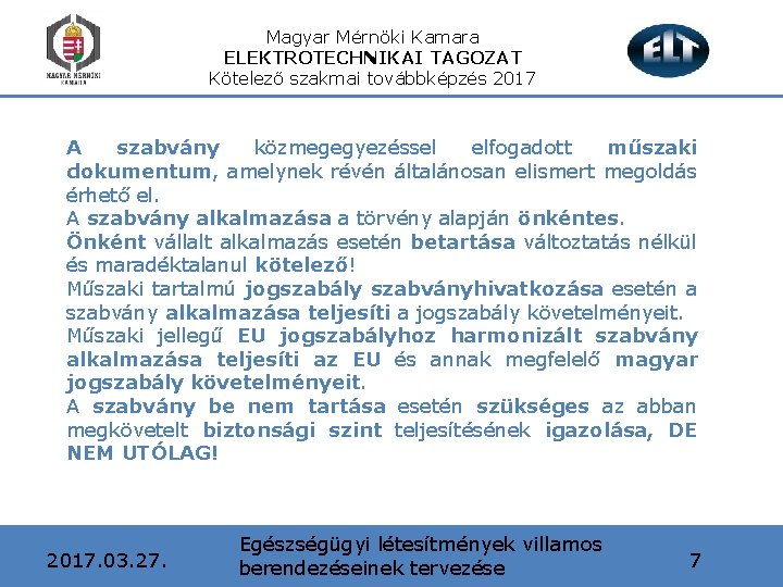 Magyar Mérnöki Kamara ELEKTROTECHNIKAI TAGOZAT Kötelező szakmai továbbképzés 2017 A szabvány közmegegyezéssel elfogadott műszaki
