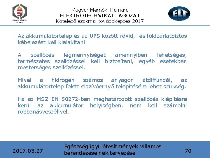 Magyar Mérnöki Kamara ELEKTROTECHNIKAI TAGOZAT Kötelező szakmai továbbképzés 2017 Az akkumulátortelep és az UPS