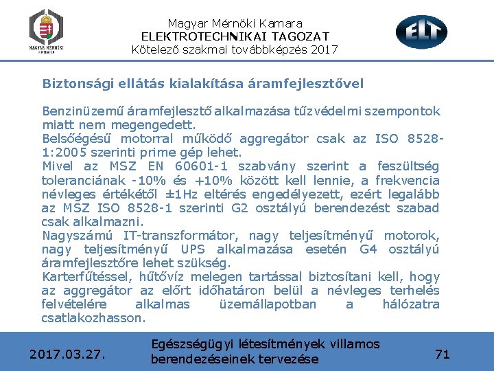 Magyar Mérnöki Kamara ELEKTROTECHNIKAI TAGOZAT Kötelező szakmai továbbképzés 2017 Biztonsági ellátás kialakítása áramfejlesztővel Benzinüzemű