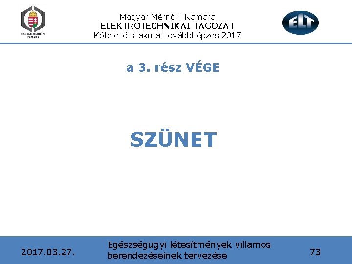 Magyar Mérnöki Kamara ELEKTROTECHNIKAI TAGOZAT Kötelező szakmai továbbképzés 2017 a 3. rész VÉGE SZÜNET