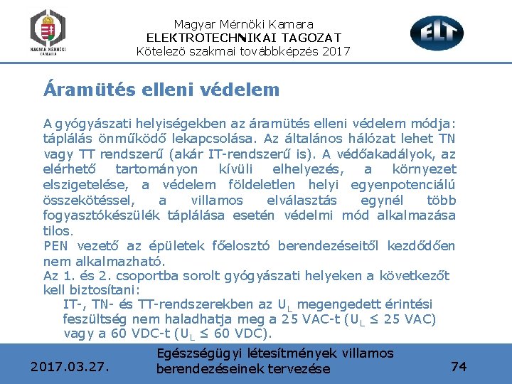 Magyar Mérnöki Kamara ELEKTROTECHNIKAI TAGOZAT Kötelező szakmai továbbképzés 2017 Áramütés elleni védelem A gyógyászati