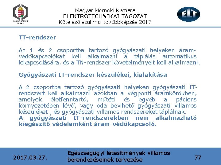 Magyar Mérnöki Kamara ELEKTROTECHNIKAI TAGOZAT Kötelező szakmai továbbképzés 2017 TT-rendszer Az 1. és 2.