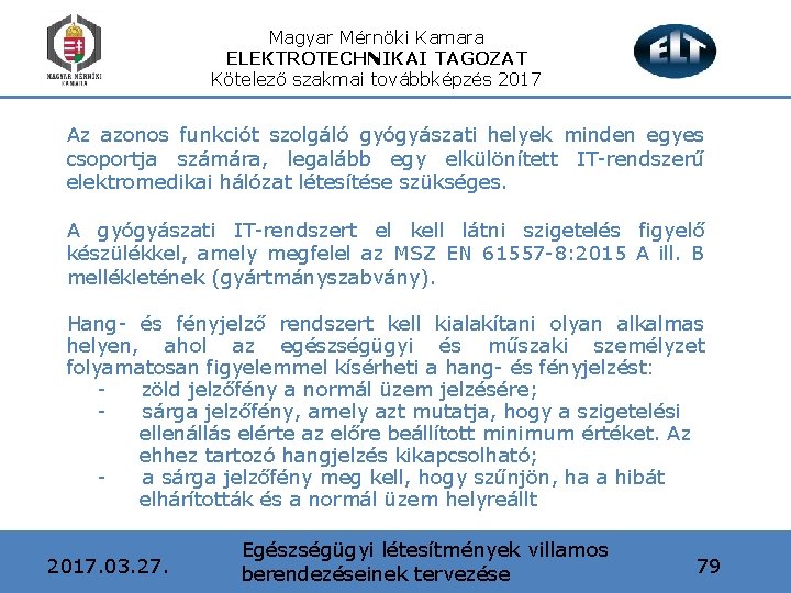 Magyar Mérnöki Kamara ELEKTROTECHNIKAI TAGOZAT Kötelező szakmai továbbképzés 2017 Az azonos funkciót szolgáló gyógyászati