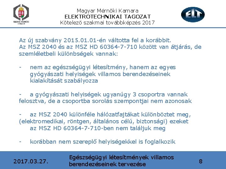 Magyar Mérnöki Kamara ELEKTROTECHNIKAI TAGOZAT Kötelező szakmai továbbképzés 2017 Az új szabvány 2015. 01