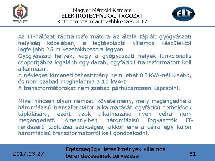 Magyar Mérnöki Kamara ELEKTROTECHNIKAI TAGOZAT Kötelező szakmai továbbképzés 2017 Az IT-hálózat táptranszformátora az általa