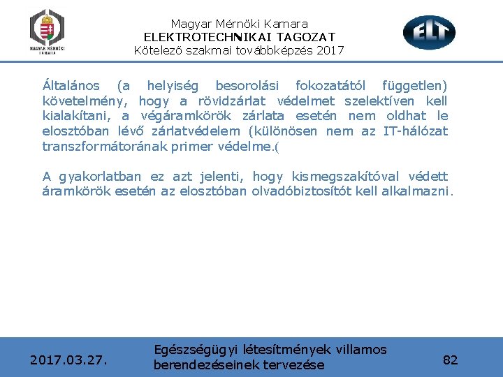 Magyar Mérnöki Kamara ELEKTROTECHNIKAI TAGOZAT Kötelező szakmai továbbképzés 2017 Általános (a helyiség besorolási fokozatától