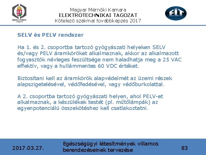Magyar Mérnöki Kamara ELEKTROTECHNIKAI TAGOZAT Kötelező szakmai továbbképzés 2017 SELV és PELV rendszer Ha