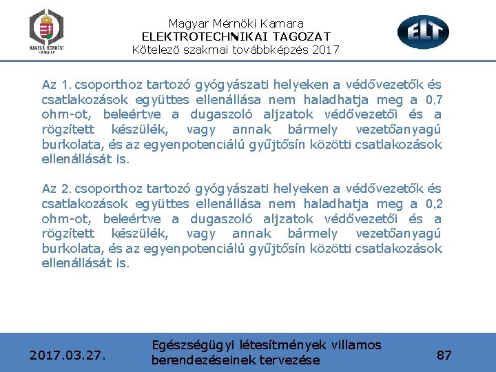Magyar Mérnöki Kamara ELEKTROTECHNIKAI TAGOZAT Kötelező szakmai továbbképzés 2017 Az 1. csoporthoz tartozó gyógyászati