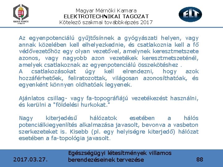 Magyar Mérnöki Kamara ELEKTROTECHNIKAI TAGOZAT Kötelező szakmai továbbképzés 2017 Az egyenpotenciálú gyűjtősínnek a gyógyászati