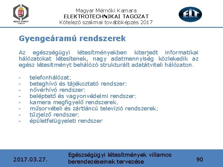 Magyar Mérnöki Kamara ELEKTROTECHNIKAI TAGOZAT Kötelező szakmai továbbképzés 2017 Gyengeáramú rendszerek Az egészségügyi létesítményekben