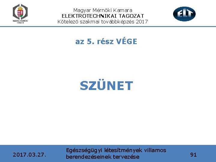 Magyar Mérnöki Kamara ELEKTROTECHNIKAI TAGOZAT Kötelező szakmai továbbképzés 2017 az 5. rész VÉGE SZÜNET