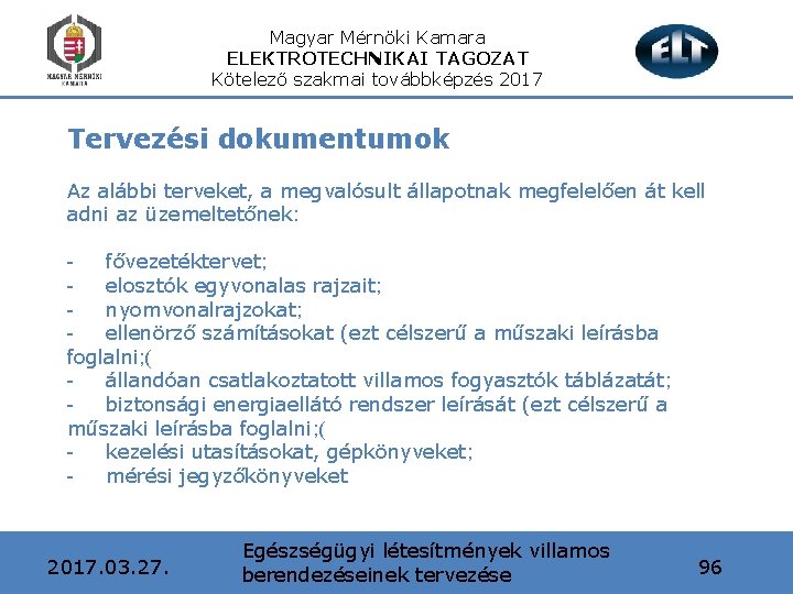 Magyar Mérnöki Kamara ELEKTROTECHNIKAI TAGOZAT Kötelező szakmai továbbképzés 2017 Tervezési dokumentumok Az alábbi terveket,