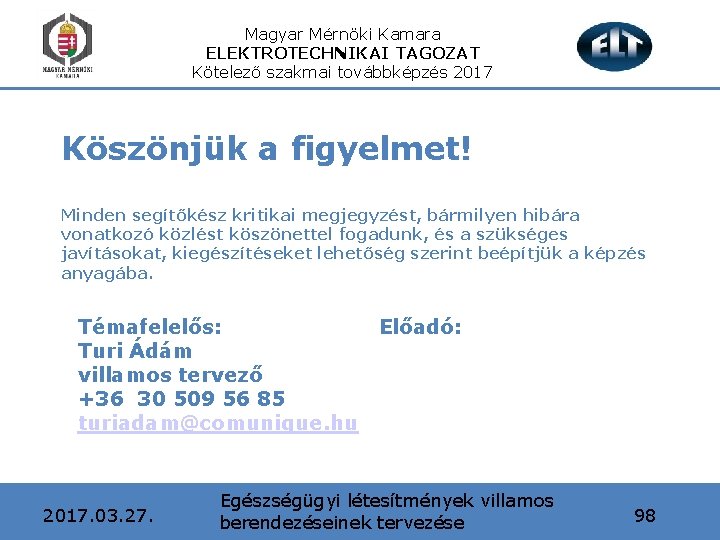 Magyar Mérnöki Kamara ELEKTROTECHNIKAI TAGOZAT Kötelező szakmai továbbképzés 2017 Köszönjük a figyelmet! Minden segítőkész