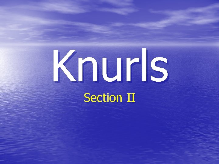 Knurls Section II 