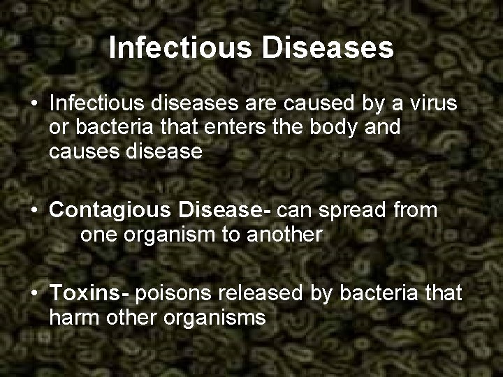 Infectious Diseases • Infectious diseases are caused by a virus or bacteria that enters