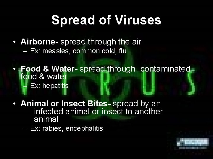 Spread of Viruses • Airborne- spread through the air – Ex: measles, common cold,