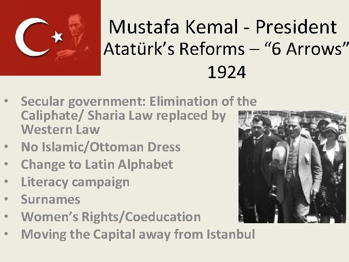 Mustafa Kemal - President Atatürk’s Reforms – “ 6 Arrows” 1924 • Secular government: