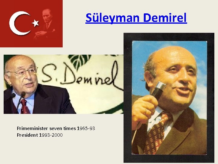 Süleyman Demirel Primeminister seven times 1965 -93 President 1993 -2000 