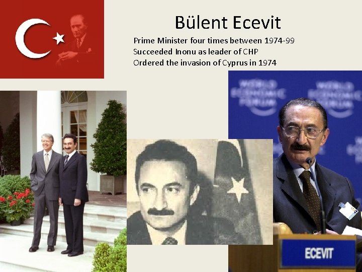 Bülent Ecevit Prime Minister four times between 1974 -99 Succeeded Inonu as leader of