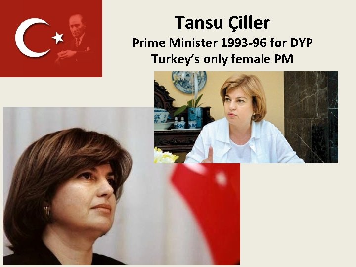 Tansu Çiller Prime Minister 1993 -96 for DYP Turkey’s only female PM 