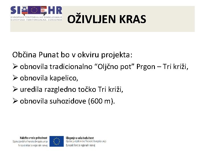 OŽIVLJEN KRAS Občina Punat bo v okviru projekta: Ø obnovila tradicionalno “Oljčno pot” Prgon OŽIVLJEN KRAS Občina Punat bo v okviru projekta: Ø obnovila tradicionalno “Oljčno pot” Prgon