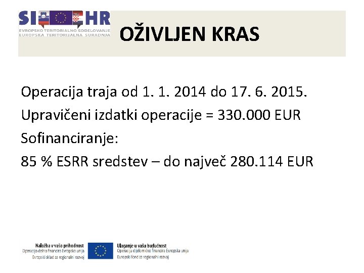 OŽIVLJEN KRAS Operacija traja od 1. 1. 2014 do 17. 6. 2015. Upravičeni izdatki OŽIVLJEN KRAS Operacija traja od 1. 1. 2014 do 17. 6. 2015. Upravičeni izdatki
