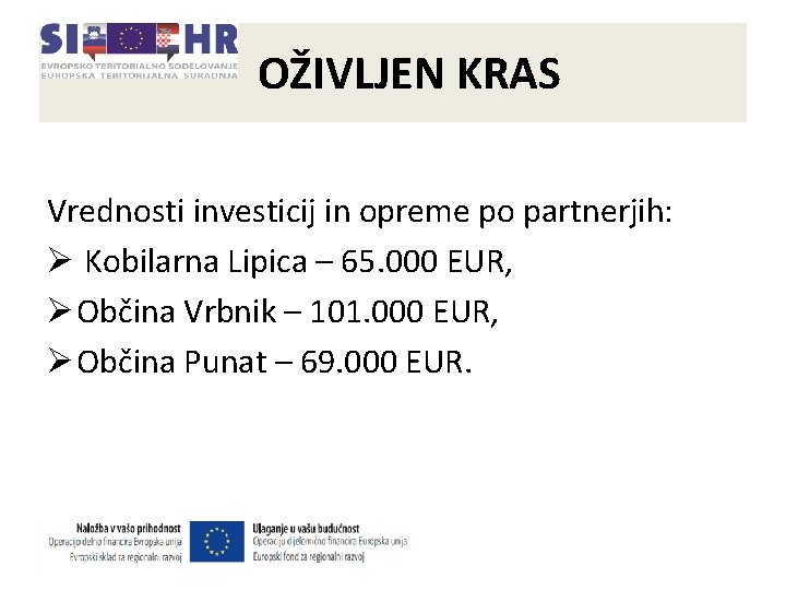 OŽIVLJEN KRAS Vrednosti investicij in opreme po partnerjih: Ø Kobilarna Lipica – 65. 000 OŽIVLJEN KRAS Vrednosti investicij in opreme po partnerjih: Ø Kobilarna Lipica – 65. 000