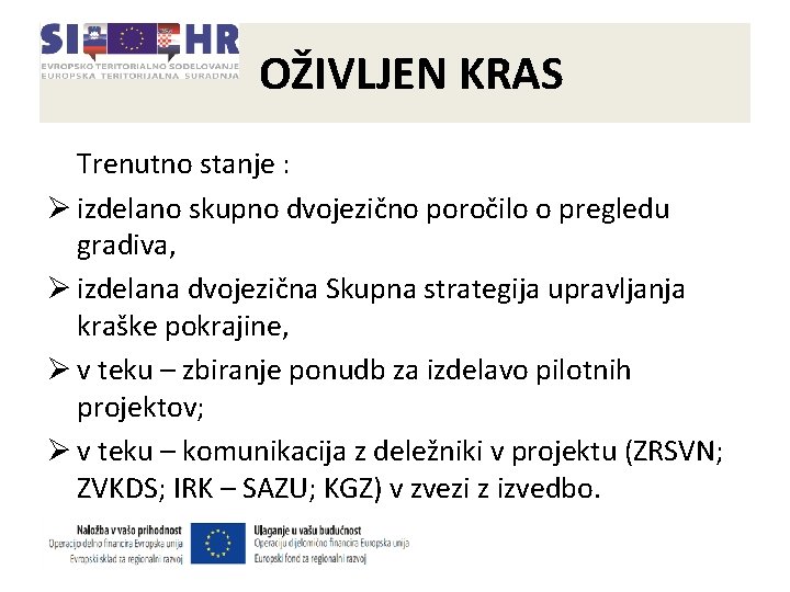OŽIVLJEN KRAS Trenutno stanje : Ø izdelano skupno dvojezično poročilo o pregledu gradiva, Ø OŽIVLJEN KRAS Trenutno stanje : Ø izdelano skupno dvojezično poročilo o pregledu gradiva, Ø