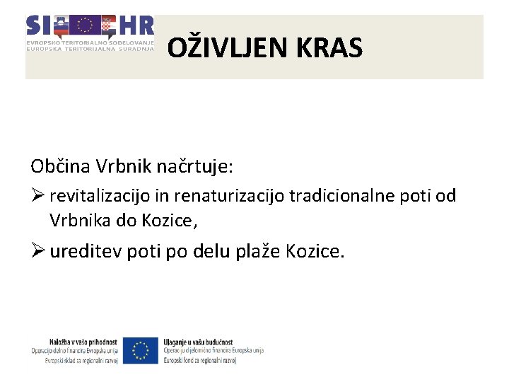 OŽIVLJEN KRAS Občina Vrbnik načrtuje: Ø revitalizacijo in renaturizacijo tradicionalne poti od Vrbnika do OŽIVLJEN KRAS Občina Vrbnik načrtuje: Ø revitalizacijo in renaturizacijo tradicionalne poti od Vrbnika do