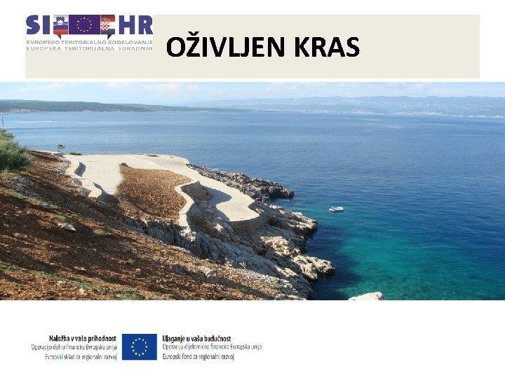 OŽIVLJEN KRAS Občina Vrbnik načrtuje: Ø revitalizacijo in renaturizacijo tradicionalne poti od Vrbnika do OŽIVLJEN KRAS Občina Vrbnik načrtuje: Ø revitalizacijo in renaturizacijo tradicionalne poti od Vrbnika do