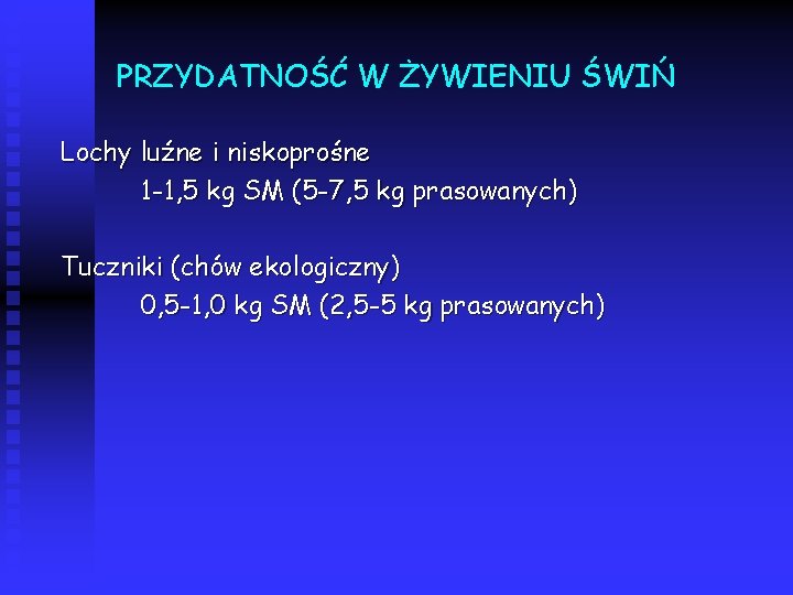 PRZYDATNOŚĆ W ŻYWIENIU ŚWIŃ Lochy luźne i niskoprośne 1 -1, 5 kg SM (5