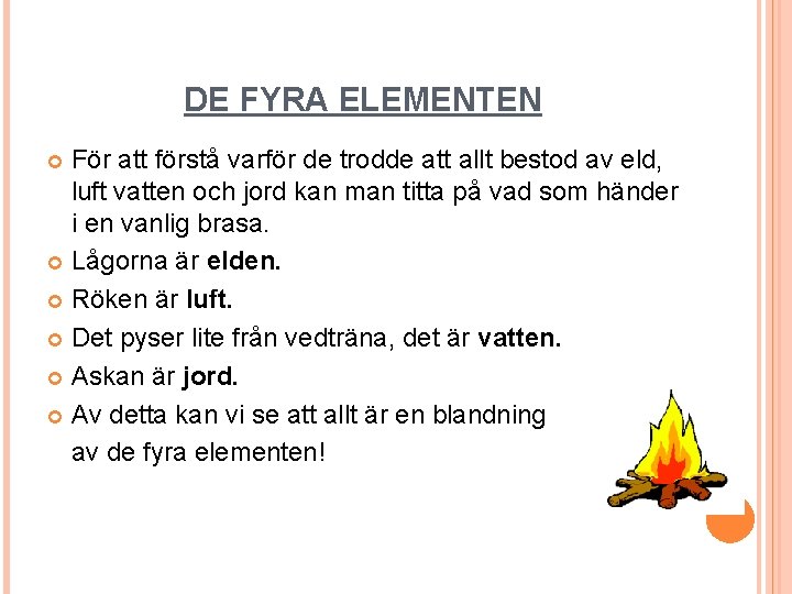 DE FYRA ELEMENTEN För att förstå varför de trodde att allt bestod av eld,