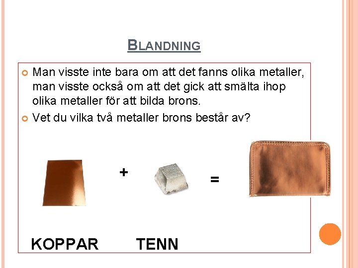 BLANDNING Man visste inte bara om att det fanns olika metaller, man visste också