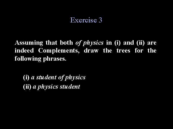 Exercise 3 Assuming that both of physics in (i) and (ii) are indeed Complements,