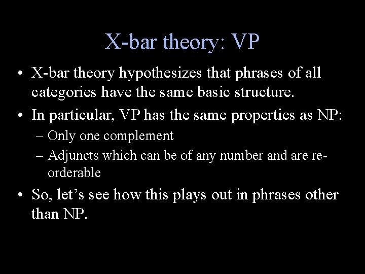 X-bar theory: VP • X-bar theory hypothesizes that phrases of all categories have the