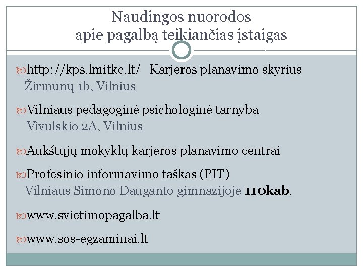 Naudingos nuorodos apie pagalbą teikiančias įstaigas http: //kps. lmitkc. lt/ Karjeros planavimo skyrius Žirmūnų