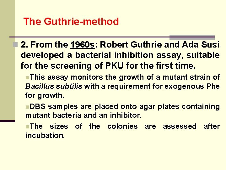 The Guthrie-method n 2. From the 1960 s: Robert Guthrie and Ada Susi developed