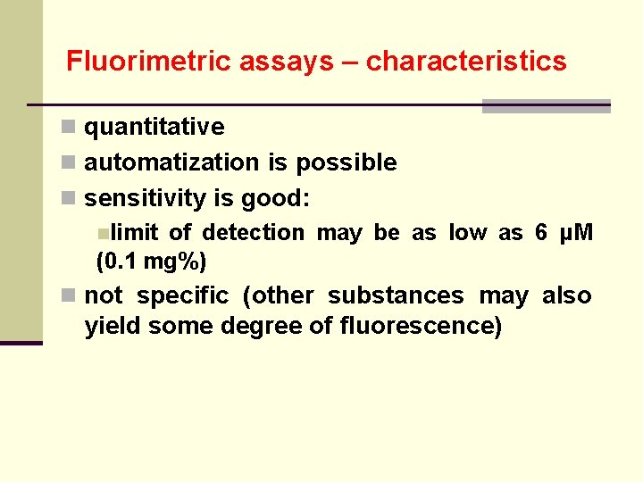 Fluorimetric assays – characteristics n quantitative n automatization is possible n sensitivity is good:
