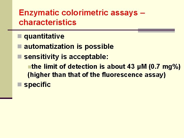 Enzymatic colorimetric assays – characteristics n quantitative n automatization is possible n sensitivity is