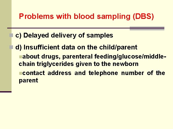 Problems with blood sampling (DBS) n c) Delayed delivery of samples n d) Insufficient