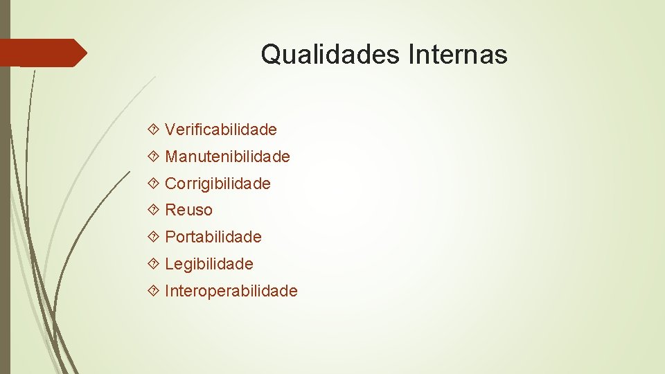 Qualidades Internas Verificabilidade Manutenibilidade Corrigibilidade Reuso Portabilidade Legibilidade Interoperabilidade 