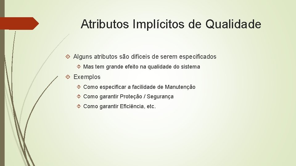 Atributos Implícitos de Qualidade Alguns atributos são difíceis de serem especificados Mas tem grande